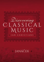 Discovering Classical Music: Janácek