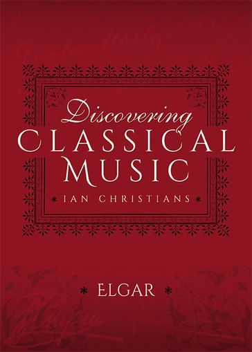Discovering Classical Music: Elgar - Ian Christians