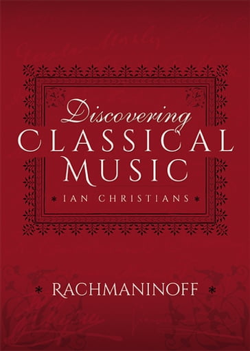 Discovering Classical Music: Rachmaninoff - Ian Christians