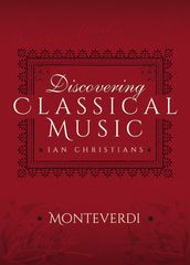 Discovering Classical Music: Monteverdi