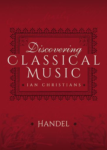 Discovering Classical Music: Handel - Ian Christians