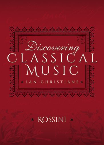 Discovering Classical Music: Rossini - Ian Christians