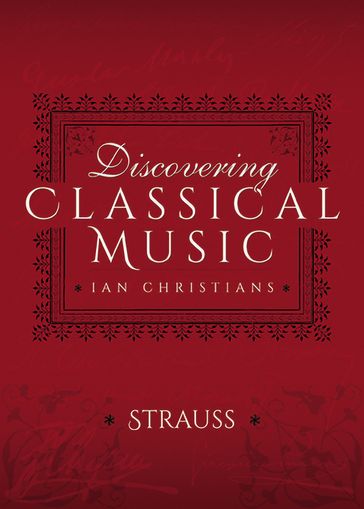 Discovering Classical Music: Strauss - Ian Christians