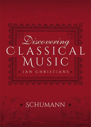 Discovering Classical Music: Schumann - Ian Christians