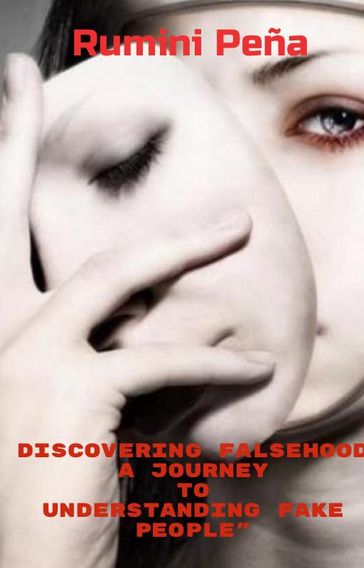 "Discovering Falsehood A Journey to Understanding Fake People" - Rumini peña