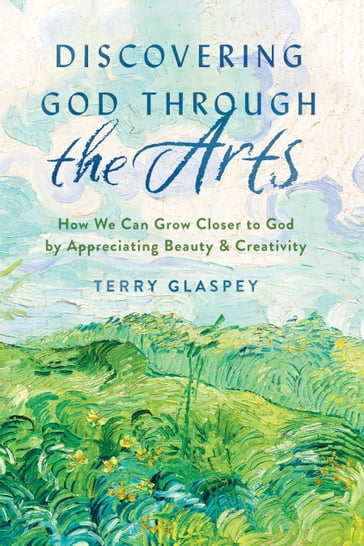 Discovering God Through the Arts - Terry Glaspey