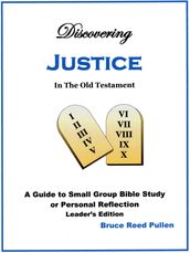 Discovering Justice in the Old Testament: Leader s Edition