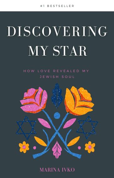 Discovering My Star: How Love Revealed my Jewish Soul - Marina Ivko