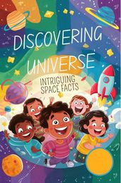 Discovering The Universe: Intriguing Space Facts