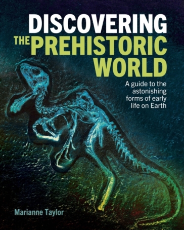Discovering the Prehistoric World - Marianne Taylor