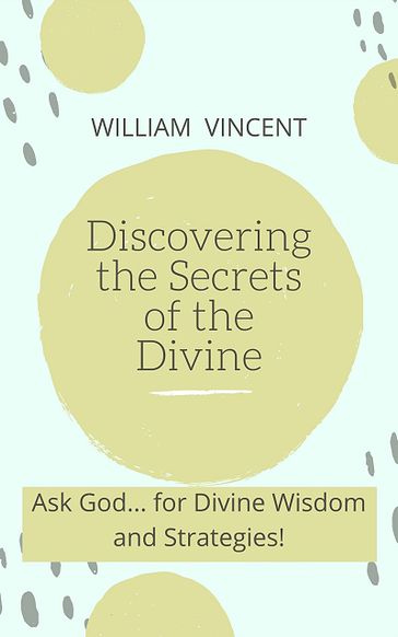 Discovering the Secrets of the Divine - William Vincent