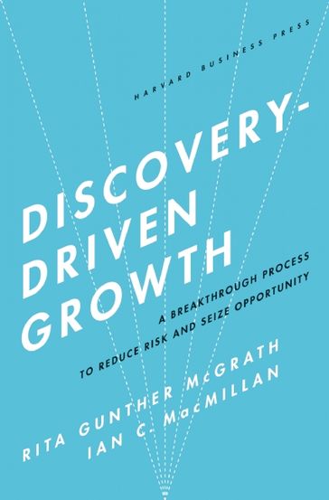 Discovery-Driven Growth - Rita Gunther McGrath - Ian C. MacMillan