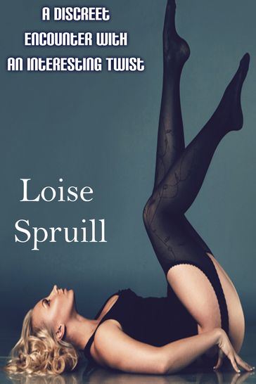 A Discreet Encounter With An Interesting Twist - Loise Spruill