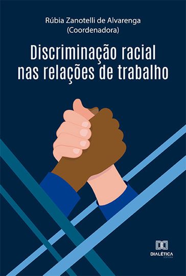 Discriminação racial nas relações de trabalho - Rúbia Zanotelli de Alvarenga