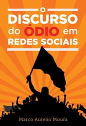 O Discurso do Ódio em Redes Sociais