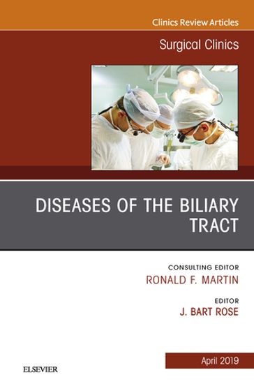 Diseases of the Biliary Tract, An Issue of Surgical Clinics - J. Bart Rose - MD - MAS