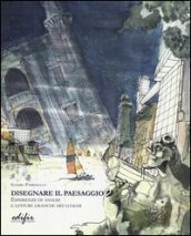 Disegnare il paesaggio. Esperienze di analisi e letture grafiche dei luoghi. Ediz. illustrata