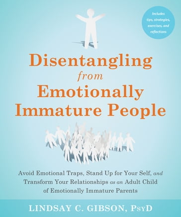 Disentangling from Emotionally Immature People - PsyD Lindsay C. Gibson