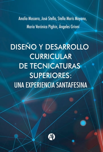 Diseño y desarrollo curricular de tecnicaturas superiores - Analía Massera - José Stella - María Verónica Pighin - Stella Maris Moyano - Ángeles Grioni