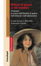 Disforia di genere in età evolutiva. Sostenere la ricerca dell identità di genere nell infanzia e nell adolescenza