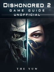 Dishonored 2 Game Guide Unofficial