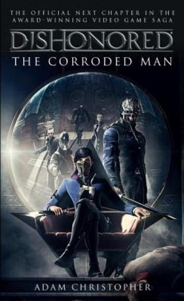 Dishonored - The Corroded Man - Adam Christopher