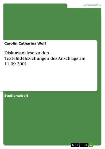 Diskursanalyse zu den Text-Bild-Beziehungen des Anschlags am 11.09.2001 - Carolin Catharina Wolf