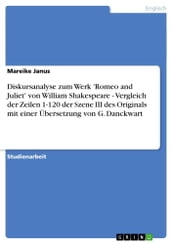 Diskursanalyse zum Werk  Romeo and Juliet  von William Shakespeare - Vergleich der Zeilen 1-120 der Szene III des Originals mit einer Übersetzung von G. Danckwart