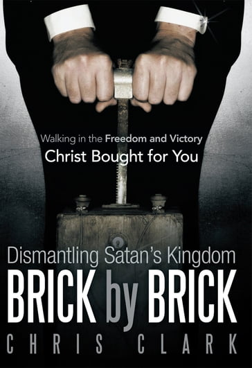 Dismantling Satan'S Kingdom Brick by Brick - Chris Clark