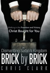 Dismantling Satan S Kingdom Brick by Brick