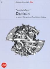 Dismisura. La teoria e il progetto nell architettura italiana