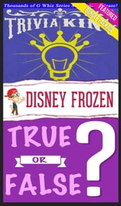 Disney Frozen - True or False? & Trivia King!