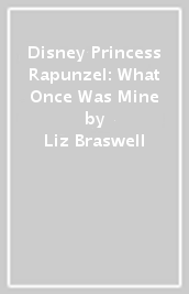 Disney Princess Rapunzel: What Once Was Mine