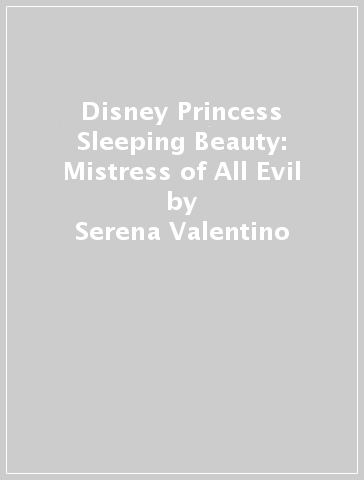 Disney Princess Sleeping Beauty: Mistress of All Evil - Serena Valentino