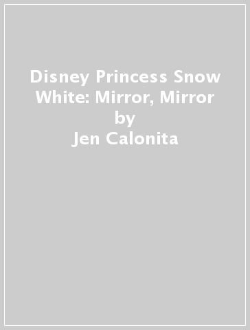 Disney Princess Snow White: Mirror, Mirror - Jen Calonita