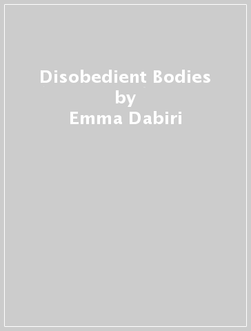Disobedient Bodies - Emma Dabiri