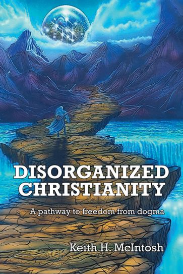 Disorganized Christianity - Keith H. McIntosh