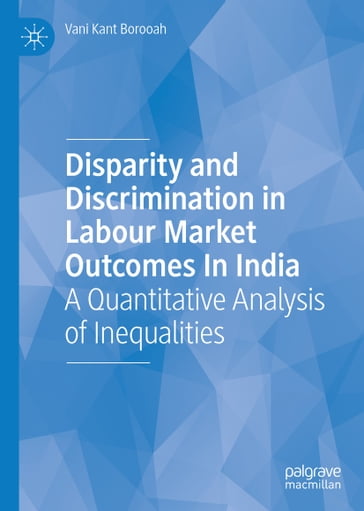 Disparity and Discrimination in Labour Market Outcomes in India - Vani Kant Borooah