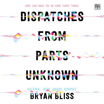 Dispatches from Parts Unknown - Bryan Bliss