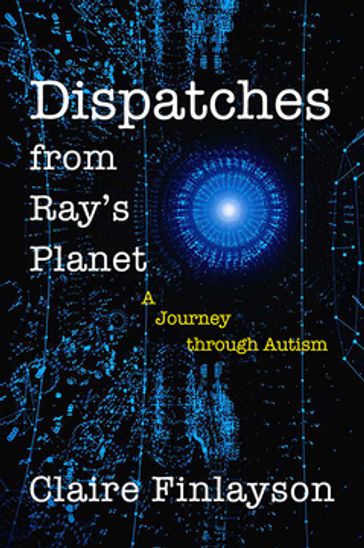 Dispatches from Ray's Planet - Claire Finlayson