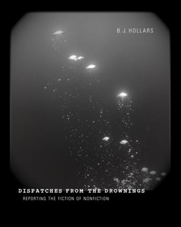 Dispatches from the Drownings - B. J. Hollars