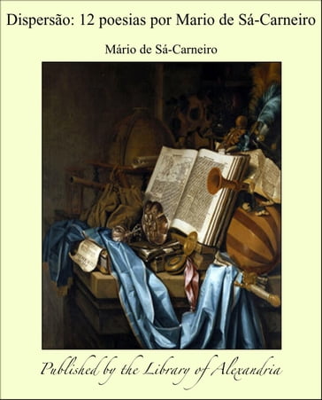 Dispersão: 12 poesias por Mario de Sá-Carneiro - Mario De Sa-Carneiro