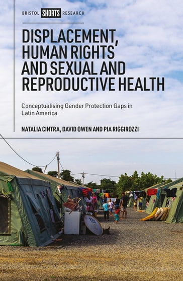 Displacement, Human Rights and Sexual and Reproductive Health - Natalia Cintra - David Owen - Pía Riggirozzi
