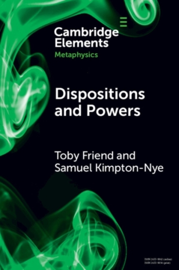 Dispositions and Powers - Toby Friend - Samuel Kimpton Nye