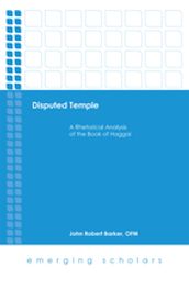 Disputed Temple: A Rhetorical Analysis of the Book of Haggai