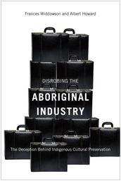 Disrobing the Aboriginal Industry: The Deception Behind Indigenous Cultural Preservation