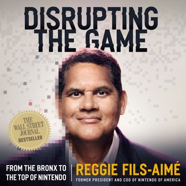 Disrupting the Game - Reggie Fils-Aimé
