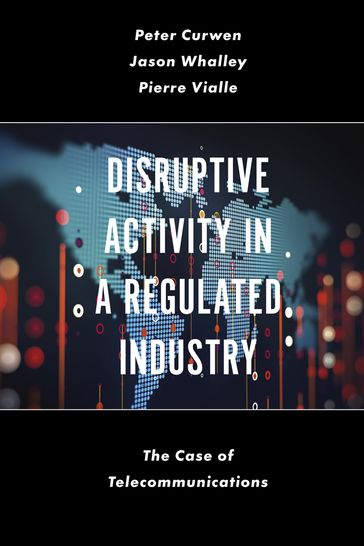 Disruptive Activity in a Regulated Industry - Jason Whalley - Peter Curwen - Pierre Vialle