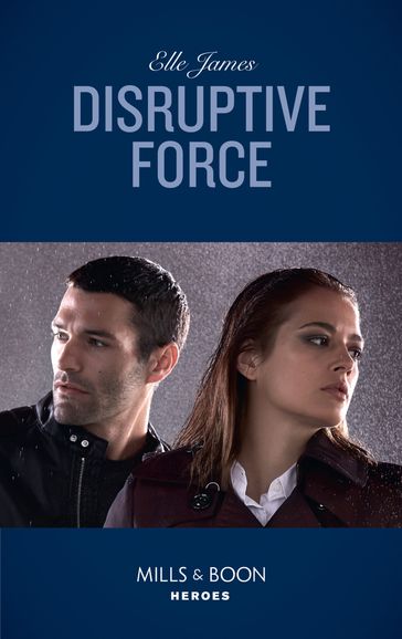 Disruptive Force (Mills & Boon Heroes) (Declan's Defenders, Book 6) - Elle James