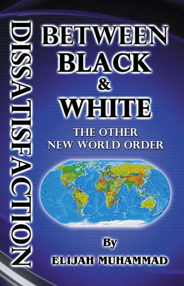 Dissatisfaction Between Black And White: The Other New World Order - Elijah Muhammad